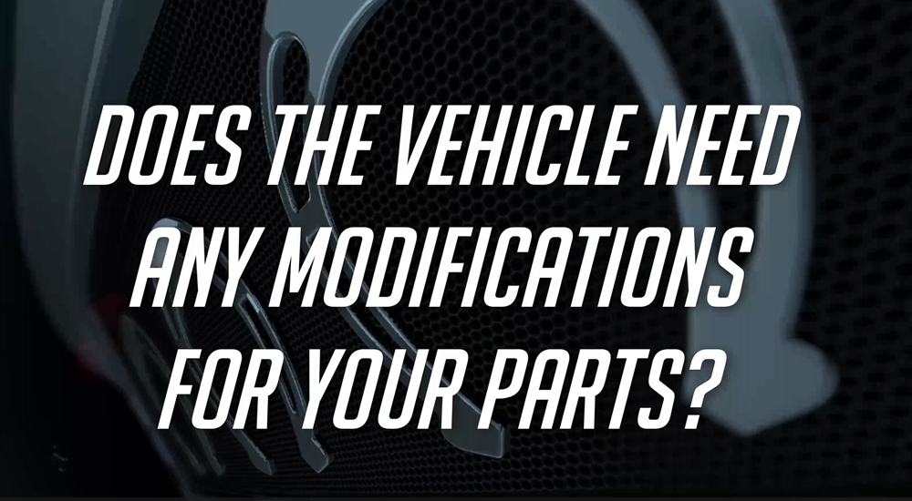 Does the vehicle need any modifications for you parts?
